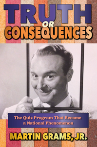 TRUTH OR CONSEQUENCES: The Quiz Program That Became a National Phenomenon